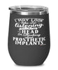 Funny Prosthetist Wine Glass I May Look Like I'm Listening But In My Head I'm Thinking About Prosthetic Implants 12oz Stainless Steel Black