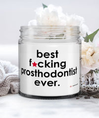 Funny Prosthodontist Candle B3st F-cking Prosthodontist Ever 9oz Vanilla Scented Candles Soy Wax