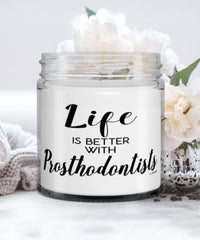 Funny Prosthodontist Candle Life Is Better With Prosthodontists 9oz Vanilla Scented Candles Soy Wax