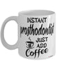 Funny Prosthodontist Mug Instant Prosthodontist Just Add Coffee Cup White