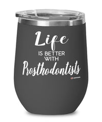 Funny Prosthodontist Wine Glass Life Is Better With Prosthodontists 12oz Stainless Steel Black