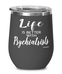 Funny Psychiatrist Wine Glass Life Is Better With Psychiatrists 12oz Stainless Steel Black