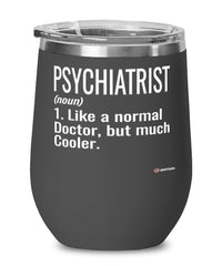 Funny Psychiatrist Wine Glass Like A Normal Doctor But Much Cooler 12oz Stainless Steel Black