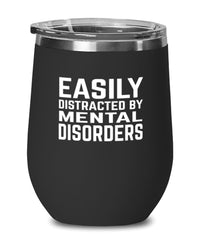 Funny Psychiatrist Wine Tumbler Easily Distracted By Mental Disorders Stemless Wine Glass 12oz Stainless Steel
