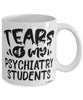 Funny Psychiatry Professor Teacher Mug Tears Of My Psychiatry Students Coffee Cup White