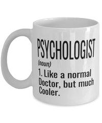 Funny Psychologist Mug Like A Normal Doctor But Much Cooler Coffee Cup 11oz 15oz White