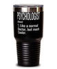 Funny Psychologist Tumbler Like A Normal Doctor But Much Cooler 30oz Stainless Steel Black