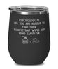 Funny Psychologist Wine Glass Psychologists Like You Are Harder To Find Than Stemless Wine Glass 12oz Stainless Steel