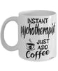Funny Psychotherapist Mug Instant Psychotherapist Just Add Coffee Cup White