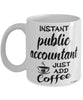 Funny Public Accountant Mug Instant Public Accountant Just Add Coffee Cup White