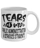 Funny Public Administration Services Professor Teacher Mug Tears Of My Public Administration Services Students Coffee Cup White