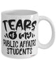 Funny Public Affairs Professor Teacher Mug Tears Of My Public Affairs Students Coffee Cup White