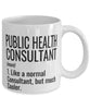 Funny Public Health Consultant Mug Like A Normal Consultant But Much Cooler Coffee Cup 11oz 15oz White