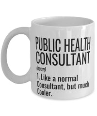 Funny Public Health Consultant Mug Like A Normal Consultant But Much Cooler Coffee Cup 11oz 15oz White