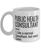 Funny Public Health Consultant Mug Like A Normal Consultant But Much Cooler Coffee Cup 11oz 15oz White