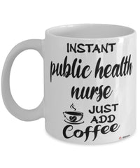 Funny Public Health Nurse Mug Instant Public Health Nurse Just Add Coffee Cup White