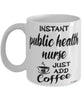 Funny Public Health Nurse Mug Instant Public Health Nurse Just Add Coffee Cup White