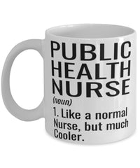 Funny Public Health Nurse Mug Like A Normal Nurse But Much Cooler Coffee Cup 11oz 15oz White