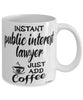 Funny Public Interest Lawyer Mug Instant Public Interest Lawyer Just Add Coffee Cup White
