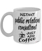 Funny Public Relations PR Consultant Mug Instant Public Relations PR Consultant Just Add Coffee Cup White