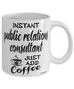Funny Public Relations PR Consultant Mug Instant Public Relations PR Consultant Just Add Coffee Cup White