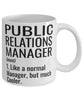 Funny Public Relations (PR) Manager Mug Like A Normal Manager But Much Cooler Coffee Cup 11oz 15oz White