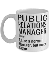 Funny Public Relations (PR) Manager Mug Like A Normal Manager But Much Cooler Coffee Cup 11oz 15oz White