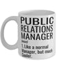 Funny Public Relations (PR) Manager Mug Like A Normal Manager But Much Cooler Coffee Cup 11oz 15oz White