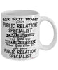 Funny Public Relations Specialist Mug Ask Not What Your Public Relations Specialist Can Do For You Coffee Cup 11oz 15oz White
