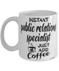 Funny Public Relations Specialist Mug Instant Public Relations Specialist Just Add Coffee Cup White