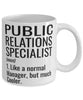 Funny Public Relations Specialist Mug Like A Normal Manager But Much Cooler Coffee Cup 11oz 15oz White