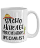 Funny Public Relations Specialist Mug Nacho Average Public Relations Specialist Coffee Cup 15oz White