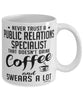 Funny Public Relations Specialist Mug Never Trust A Public Relations Specialist That Doesn't Drink Coffee and Swears A Lot Coffee Cup 11oz 15oz White