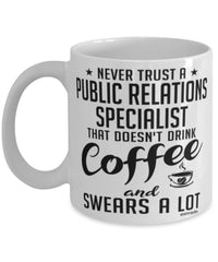 Funny Public Relations Specialist Mug Never Trust A Public Relations Specialist That Doesn't Drink Coffee and Swears A Lot Coffee Cup 11oz 15oz White