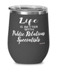 Funny Public Relations Specialist Wine Glass Life Is Better With Public Relations Specialists 12oz Stainless Steel Black