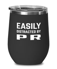 Funny Public Relations Specialist Wine Tumbler Easily Distracted By Pr Stemless Wine Glass 12oz Stainless Steel