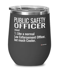 Funny Public Safety Officer Wine Glass Like A Normal Law Enforcement Officer But Much Cooler 12oz Stainless Steel Black