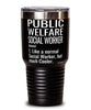 Funny Public Welfare Social Worker Tumbler Like A Normal Social Worker But Much Cooler 30oz Stainless Steel Black