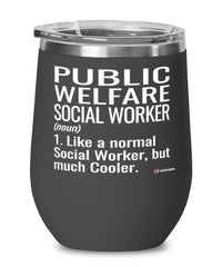 Funny Public Welfare Social Worker Wine Glass Like A Normal Social Worker But Much Cooler 12oz Stainless Steel Black