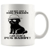 Funny Pug Mug I Am Not Just A Dog Person Im Also A Pug 11oz White Coffee Mugs
