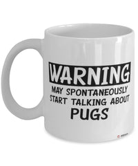 Funny Pug Mug Warning May Spontaneously Start Talking About Pugs Coffee Cup White