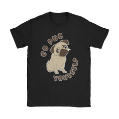 Funny Pug Shirt Go Pug Yourself Gildan Womens T-Shirt