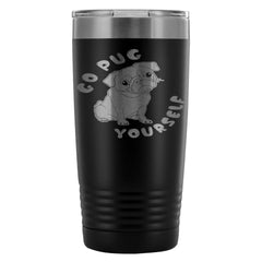 Funny Pug Travel Mug Go Pug Yourself 20oz Stainless Steel Tumbler