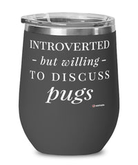 Funny Pug Wine Glass Introverted But Willing To Discuss Pugs 12oz Stainless Steel Black