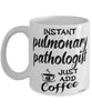 Funny Pulmonary Pathologist Mug Instant Pulmonary Pathologist Just Add Coffee Cup White
