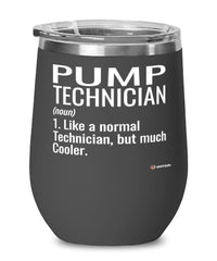 Funny Pump Technician Wine Glass Like A Normal Technician But Much Cooler 12oz Stainless Steel Black