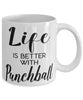 Funny Punchball Mug Life Is Better With Punchball Coffee Cup 11oz 15oz White