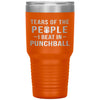 Funny Punchball Tumbler Tears Of The People I Beat In Punchball Laser Etched 30oz Stainless Steel