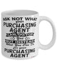 Funny Purchasing Agent Mug Ask Not What Your Purchasing Agent Can Do For You Coffee Cup 11oz 15oz White