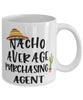 Funny Purchasing Agent Mug Nacho Average Purchasing Agent Coffee Mug 11oz White